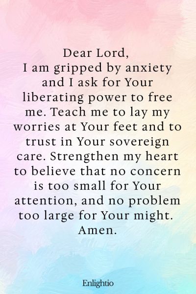 Prayer for Breakthrough (for Overcoming Anxiety): Dear Lord, I am gripped by anxiety and I ask for Your liberating power to free me. Teach me to lay my worries at Your feet and to trust in Your sovereign care. Strengthen my heart to believe that no concern is too small for Your attention, and no problem too large for Your might. Amen.