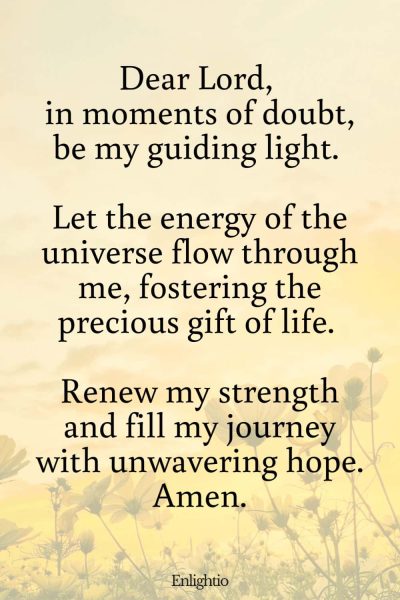 Prayer for Fertility (Guiding Light of Hope): Dear Lord, in moments of doubt, be my guiding light. Let the energy of the universe flow through me, fostering the precious gift of life. Renew my strength and fill my journey with unwavering hope. Amen.