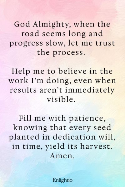 Prayer for Weight Loss (for Trusting the Process): God Almighty, when the road seems long and progress slow, let me trust the process. Help me to believe in the work Iโm doing, even when results arenโt immediately visible. Fill me with patience, knowing that every seed planted in dedication will, in time, yield its harvest. Amen.