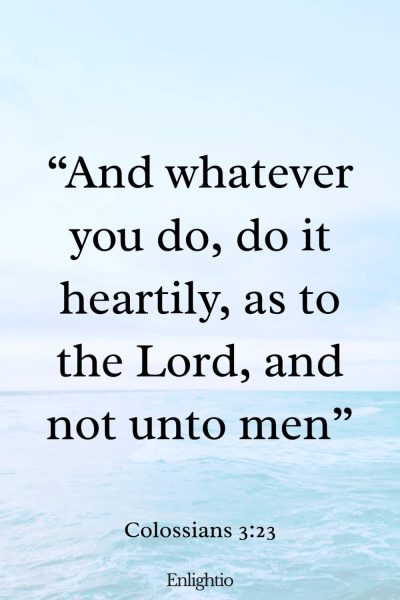 Monday Bible Verse: โAnd whatever you do, do it heartily, as to the Lord, and not unto menโ Colossians 3:23
