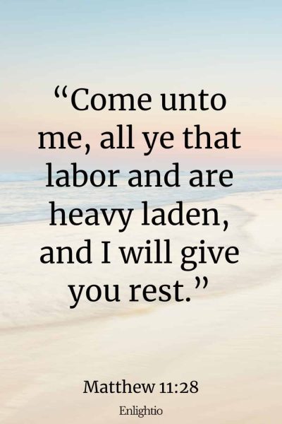 Monday Bible Verse: โCome unto me, all ye that labor and are heavy laden, and I will give you rest.โ Matthew 11:28