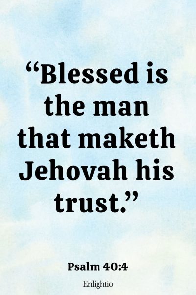 Monday Bible Verse: โBlessed is the man that maketh Jehovah his trust.โ Psalm 40:4
