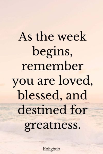 Monday Blessing: As the week begins, remember you are loved, blessed, and destined for greatness.