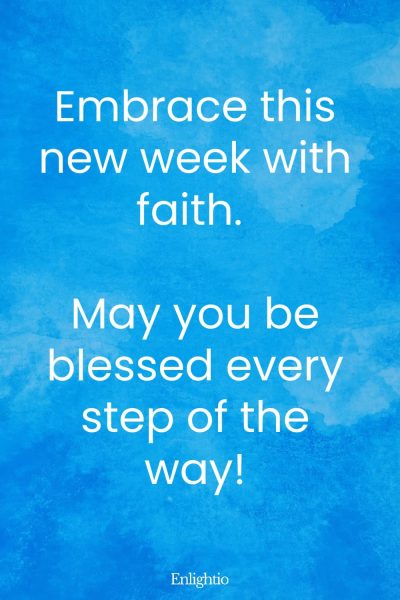 Monday Blessing: Embrace this new week with faith. May you be blessed every step of the way!
