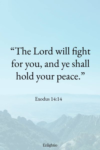 Saturday Bible Verse: “The Lord will fight for you, and ye shall hold your peace.” Exodus 14:14