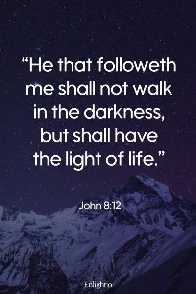 Saturday Bible Verse: “He that followeth me shall not walk in the darkness, but shall have the light of life.” John 8:12
