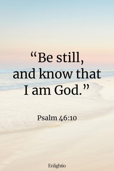 Saturday Bible Verse: “Be still, and know that I am God.” Psalm 46:10