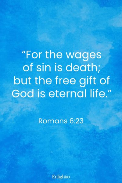 Saturday Bible Verse: “For the wages of sin is death; but the free gift of God is eternal life.” Romans 6:23
