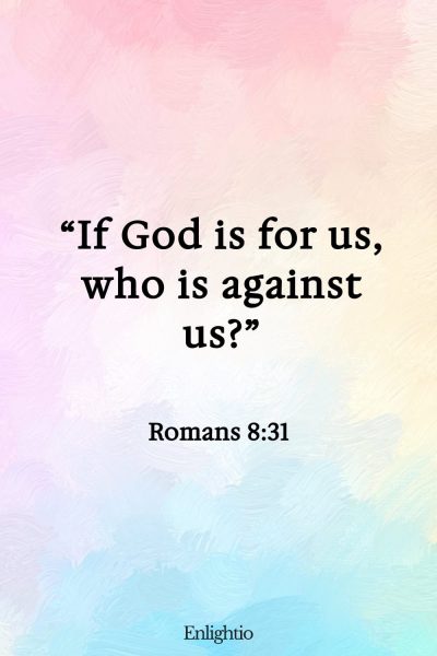 Saturday Bible Verse: “If God is for us, who is against us?” Romans 8:31