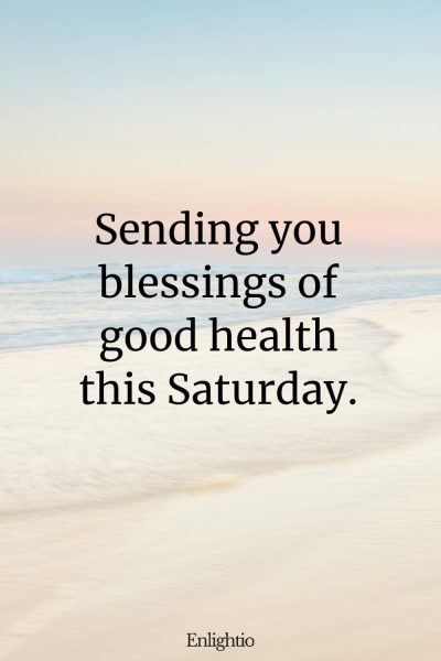 Saturday Blessing: Sending you blessings of good health this Saturday.