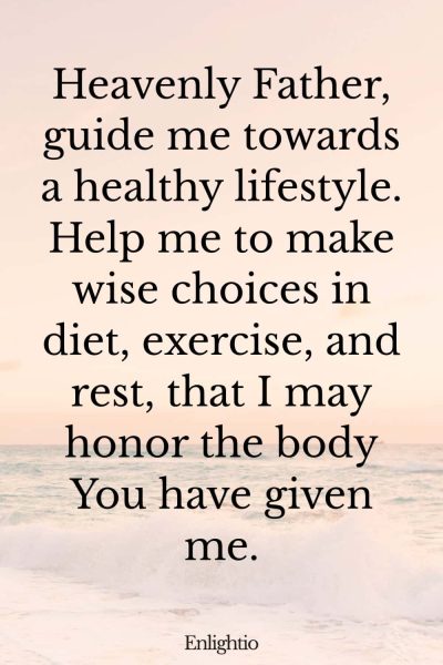 Short Birthday Prayer for Myself (for a Healthy Lifestyle): Heavenly Father, guide me towards a healthy lifestyle. Help me to make wise choices in diet, exercise, and rest, that I may honor the body You have given me.