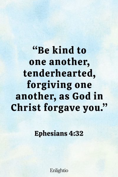 Sunday Bible Verse: โBe kind to one another, tenderhearted, forgiving one another, as God in Christ forgave you.โ Ephesians 4:32