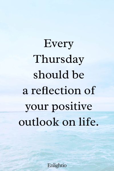 Thursday Blessing: Every Thursday should be a reflection of your positive outlook on life.
