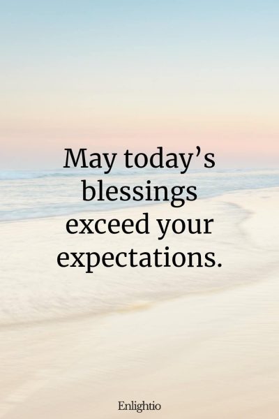 Thursday Blessing: May today’s blessings exceed your expectations.