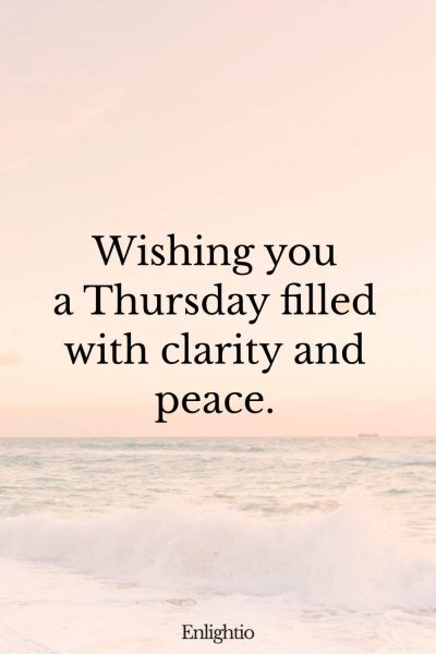Thursday Blessing: Wishing you a Thursday filled with clarity and peace.