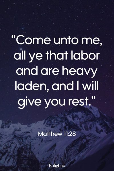 Tuesday Bible Verse: “Come unto me, all ye that labor and are heavy laden, and I will give you rest.” Matthew 11:28