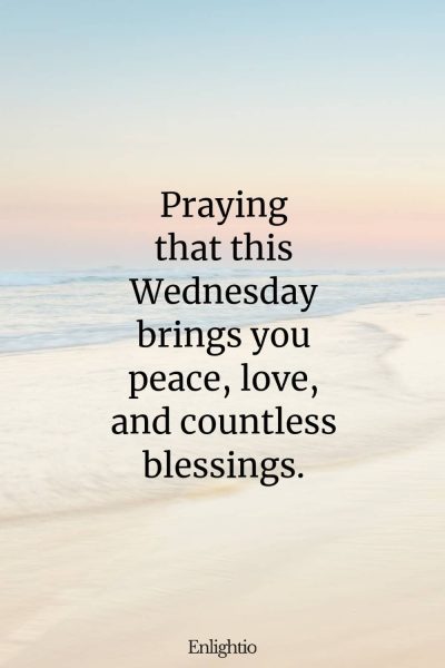 Wednesday Blessing: Praying that this Wednesday brings you peace, love, and countless blessings.