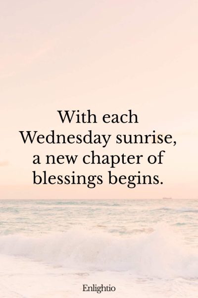 Wednesday Blessing: With each Wednesday sunrise, a new chapter of blessings begins.